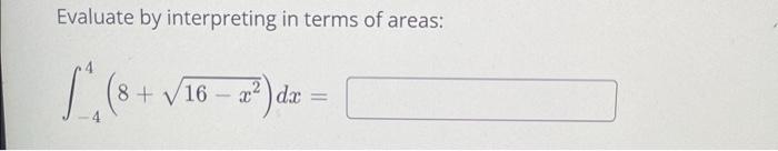 Evaluate By Interpreting In Terms Of Areas 44 8 16 X2 Dx 1