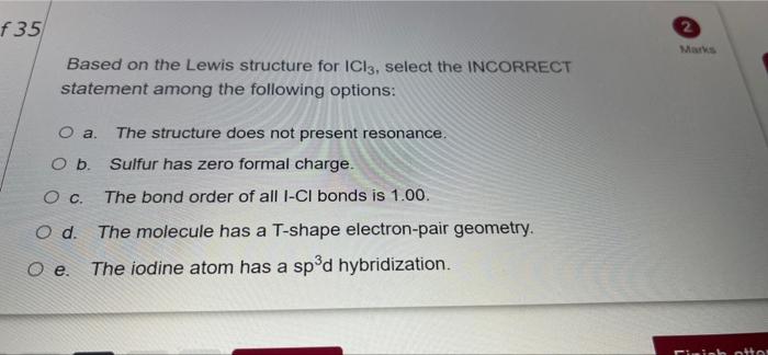 F35 Based On The Lewis Structure For Icl3 Select The Incorrect Statement Among The Following Options O A The Structur 1