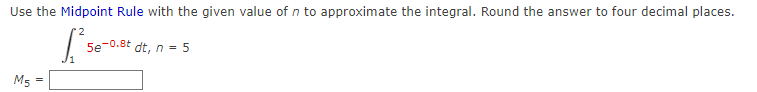 Use The Midpoint Rule With The Given Value Of N To Approximate The Integral Round The Answer To Four Decimal Places 1 1