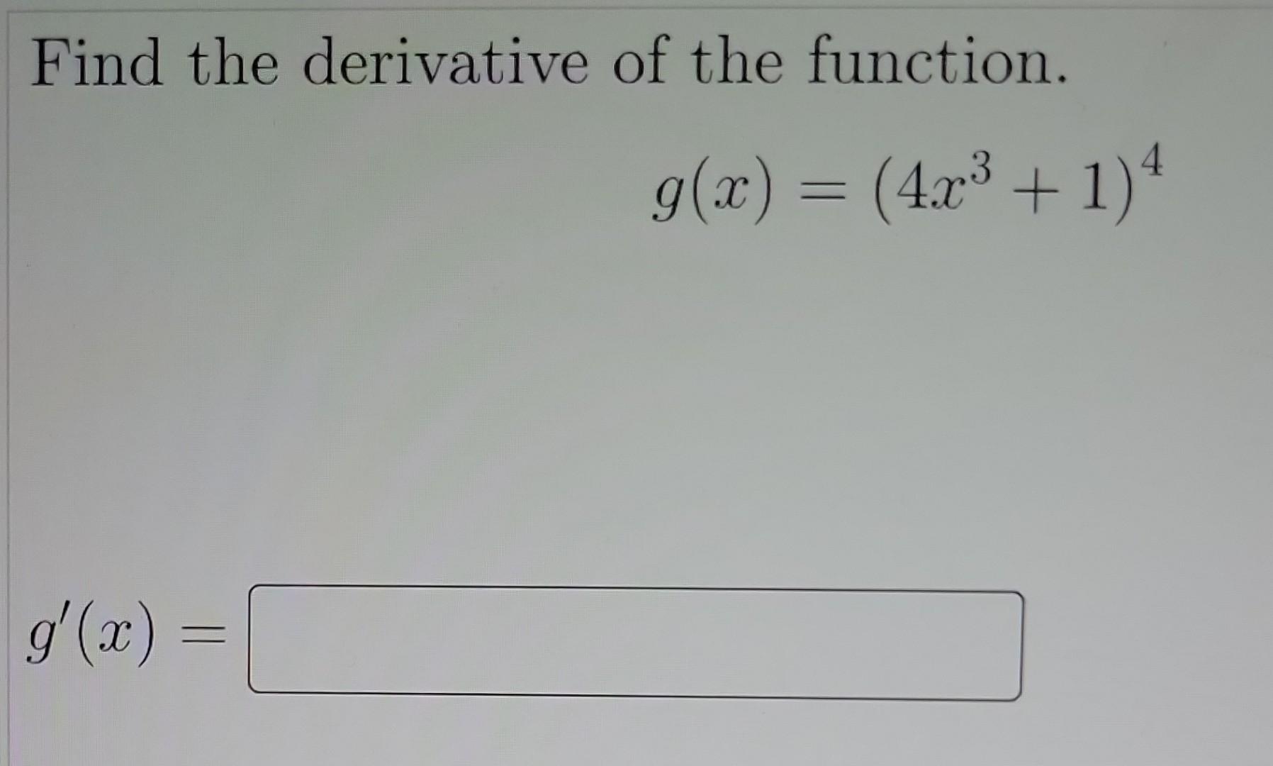 Find The Derivative Of The Function G X 4x3 1 4 1