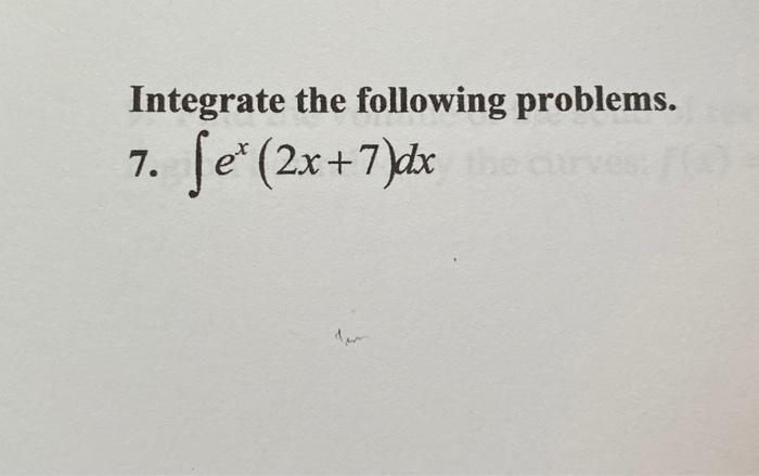 Integrate The Following Problems 7 Ex 2x 7 Dx 1