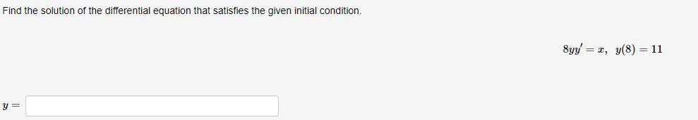 Find The Solution Of The Differential Equation That Satisfies The Given Initial Condition 8yy X Y 8 11 Find The Solut 1