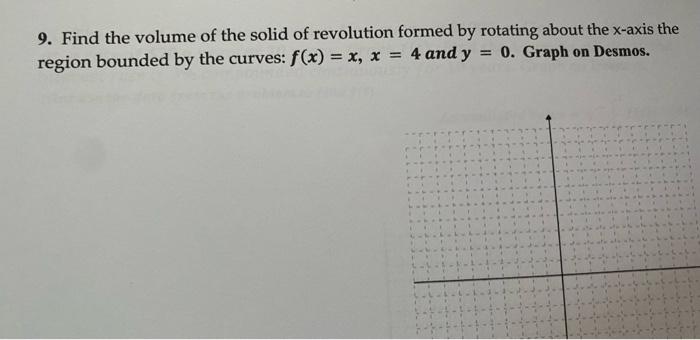 9 Find The Volume Of The Solid Of Revolution Formed By Rotating About The X Axis The Region Bounded By The Curves F X 1