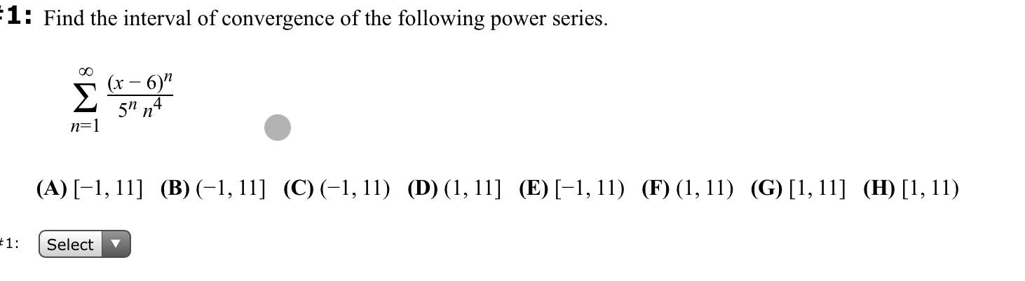1 Find The Interval Of Convergence Of The Following Power Series N 1 5nn4 X 6 N A 1 11 B 1 11 C 1 11 1
