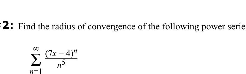 2 Find The Radius Of Convergence Of The Following Power Serie N 1 N5 7x 4 N 1