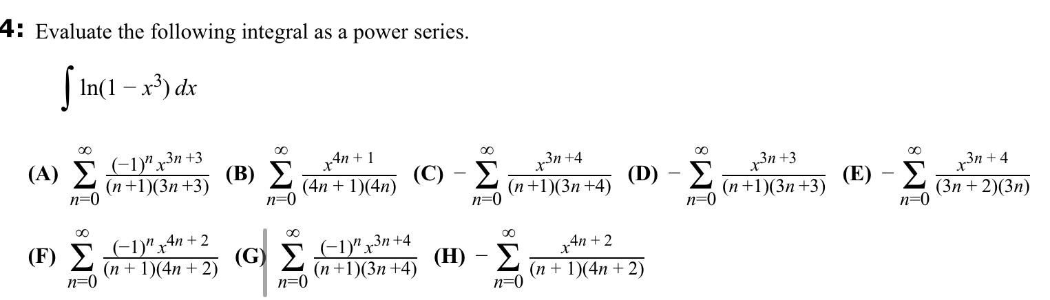 4 Evaluate The Following Integral As A Power Series Ln 1 X3 Dx A N 0 N 1 3n 3 1 Nx3n 3 B N 0 4n 1 4n X 1