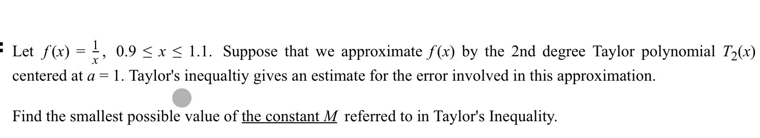 Let F X X1 0 9 X 1 1 Suppose That We Approximate F X By The 2 Nd Degree Taylor Polynomial T2 X Centered At A 1 Ta 1