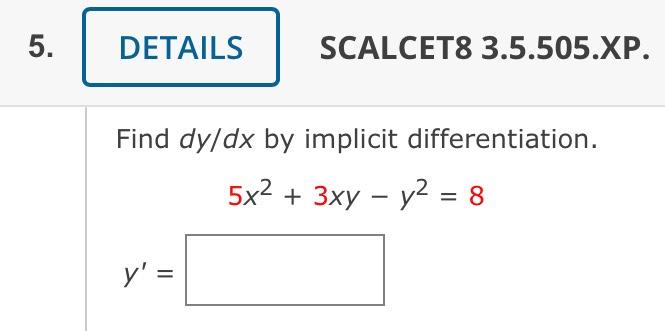 Scalcet8 3 5 505 Xp Find Dy Dx By Implicit Differentiation 5x2 3xy Y2 8 Y Find Y And Y Y X2ln 2x Y Y 1