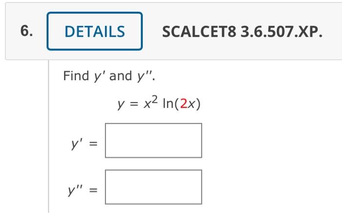 Scalcet8 3 5 505 Xp Find Dy Dx By Implicit Differentiation 5x2 3xy Y2 8 Y Find Y And Y Y X2ln 2x Y Y 2