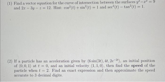 1 Find A Vector Equation For The Curve Of Intersection Between The Surfaces Y2 X2 9 And 2x 3y Z 12 Hint Cos2 T Sin2 1