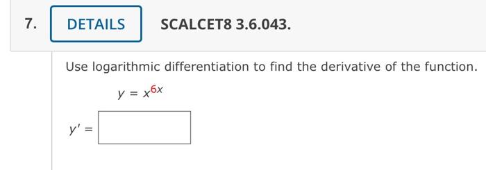 Scalcet8 3 6 043 Use Logarithmic Differentiation To Find The Derivative Of The Function Y X6x Y Find The Linearizati 1