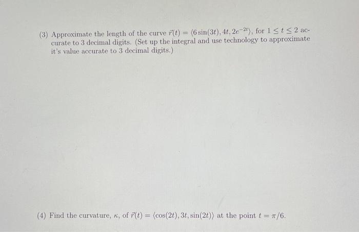 3 Approximate The Length Of The Curve R T 6sin 3t 4t 2e 2t For 1 T 2ac Curate To 3 Decimal Digits Set Up The I 1