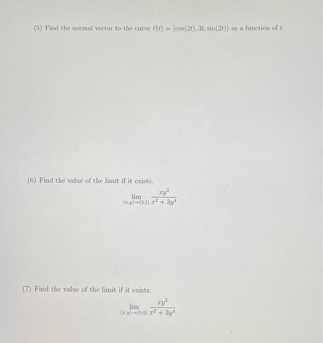 5 Find The Normal Vector To The Curve R T Cos 2t 3t Sin 2t As A Function Of T 6 Find The Value Of The Limit If 1