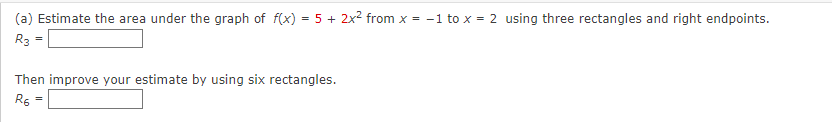 A Estimate The Area Under The Graph Of F X 5 2x2 From X 1 To X 2 Using Three Rectangles And Right Endpoints R3 Th 1