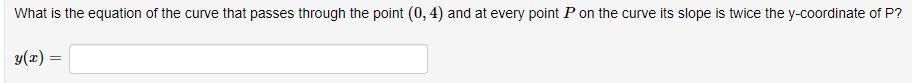 What Is The Equation Of The Curve That Passes Through The Point 0 4 And At Every Point P On The Curve Its Slope Is Twi 1