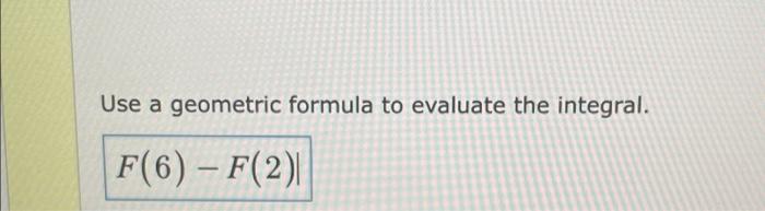 Sketch The Reglon Whose Area Is Represented By The Definite Intearal 2e 4dx Use A Geometric Formula To Evaluate The I 3