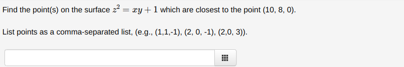 Find The Point S On The Surface Z2 Xy 1 Which Are Closest To The Point 10 8 0 List Points As A Comma Separated List 1