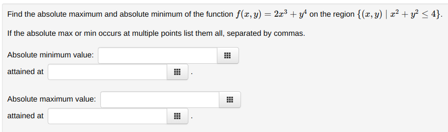 Find The Absolute Maximum And Absolute Minimum Of The Function F X Y 2x3 Y4 On The Region X Y X2 Y2 4 If The Absol 1