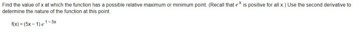 Find The Value Of X At Which The Function Has A Possible Relative Maximum Or Minimum Point Recall That Ex Is Positive 1