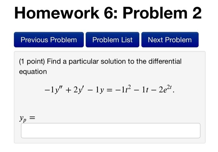 Homework 6 Problem 2 1 Point Find A Particular Solution To The Differential Equation 1y 2y 1y 1t2 1t 2e2t Yn 1