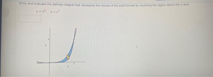 About The Y Axis Y 5 X Y X4 Y X7 Find The Volume Of The Solid Generated By Revolving The Region Bounded By The Graphs Of 2