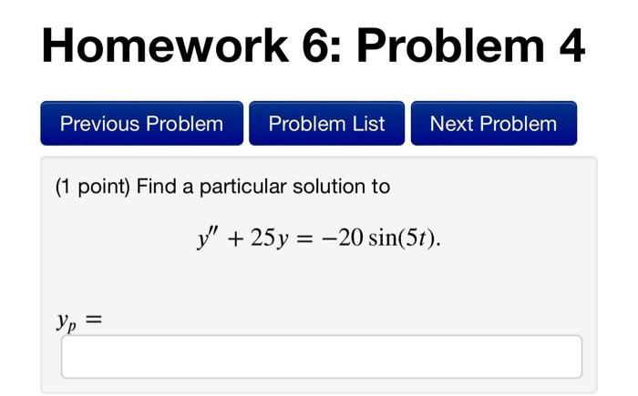 Homework 6 Problem 4 1 Point Find A Particular Solution To Y 25y 20sin 5t Yd 1
