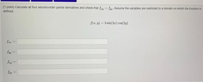 1 Point Calculate All Four Second Order Partial Derivatives And Check That Fxy Fyz Assume The Variables Are Restric 1