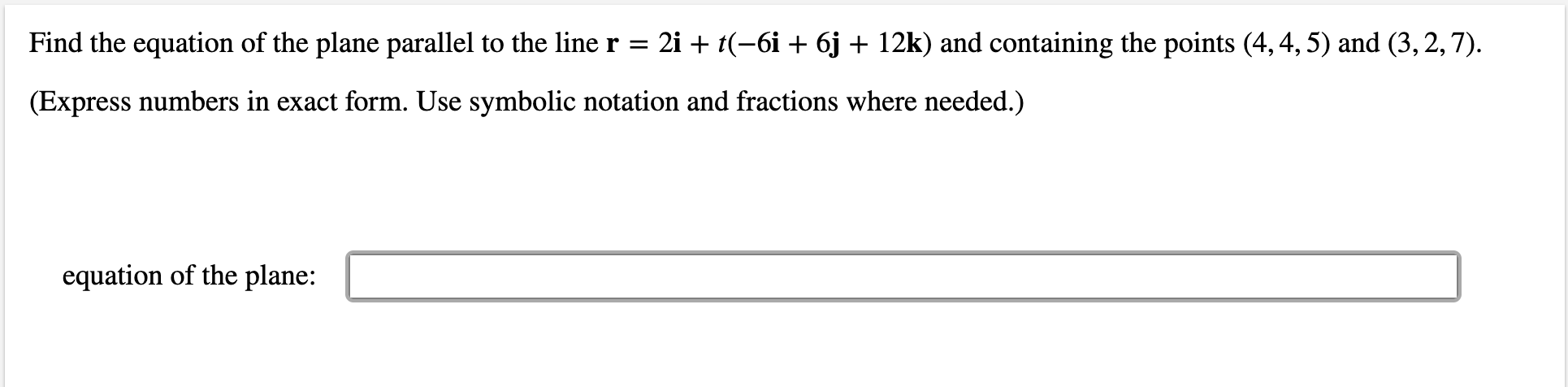 Find The Equation Of The Plane Parallel To The Line R 2i T 6i 6j 12k And Containing The Points 4 4 5 And 3 2 7 E 1