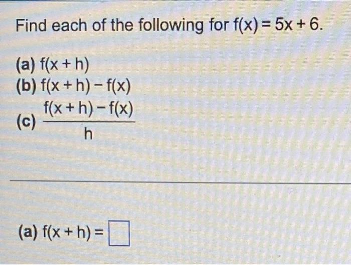 Find Each Of The Following For F X 5x 6 A F X H B F X H F X C Hf X H F X A F X H 1