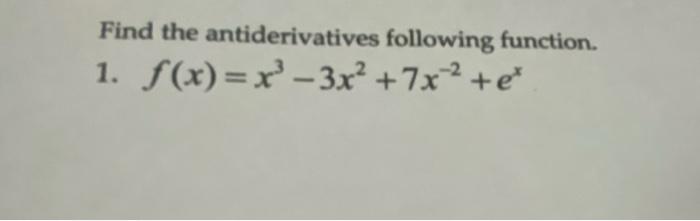 Find The Antiderivatives Following Function 1 F X X3 3x2 7x 2 Ex 1