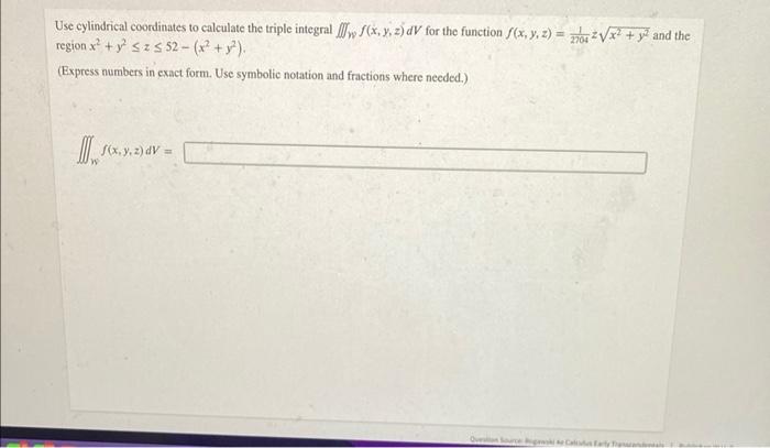 Use Cylindrical Coordinates To Calculate The Triple Integral F Wf X Y Z Dv For The Function F X Y Z 20041 2x2 Y2 And T 1