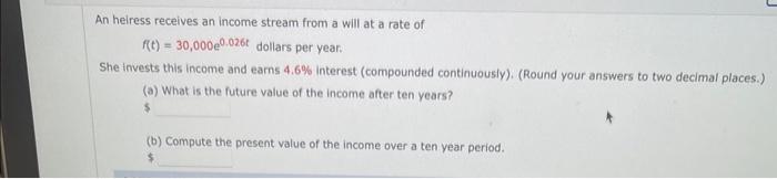An Heiress Receives An Income Stream From A Will At A Rate Of F T 30 000e0 026t Dollars Per Year She Invests This Inc 1