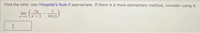 Find The Limit Use I Hospital S Rule If Appropriate If There Is A More Elementary Method Consider Using It X 1lim X 1