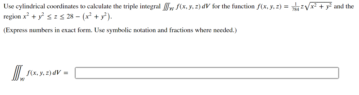 Use Cylindrical Coordinates To Calculate The Triple Integral W F X Y Z Dv For The Function F X Y Z 7841 Zx2 Y2 And Th 1