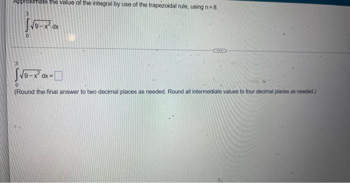 Approximate The Value Of The Integral By Use Of The Trapezoidal Rule Using N 8 03 9 X2 Dx 03 9 X2 Dx Round The Fin 1