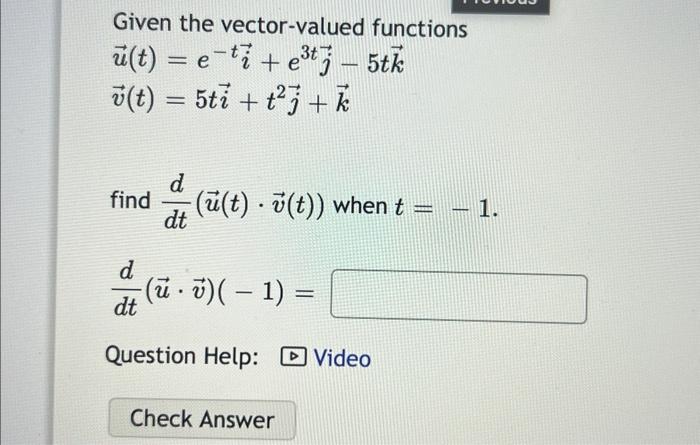 Given The Vector Valued Functions U T E Ti E3tj 5tkv T 5ti T2j K Find Dtd U T V T When T 1 Dtd U V 1 Ques 1
