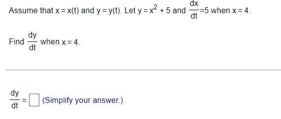 Assume That X X T And Y Y T Let Y X2 5 And Dtdx 5 When X 4 Find Dtdy When X 4 Dtdy Simplify Your Answer 1