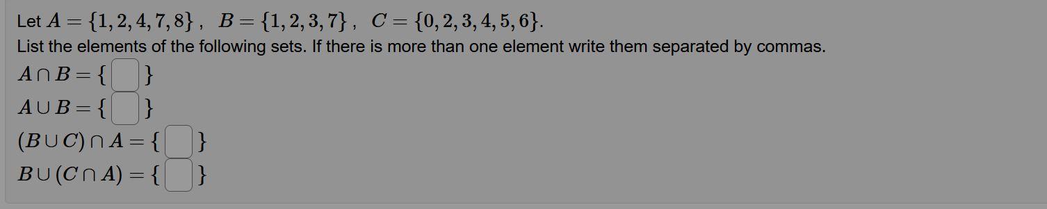 Let A 1 2 4 7 8 B 1 2 3 7 C 0 2 3 4 5 6 List The Elements Of The Following Sets If There Is More Than One Elemen 1
