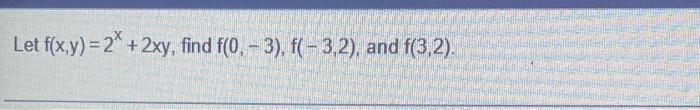 Let F X Y 2x 2xy Find F 0 3 F 3 2 And F 3 2 1