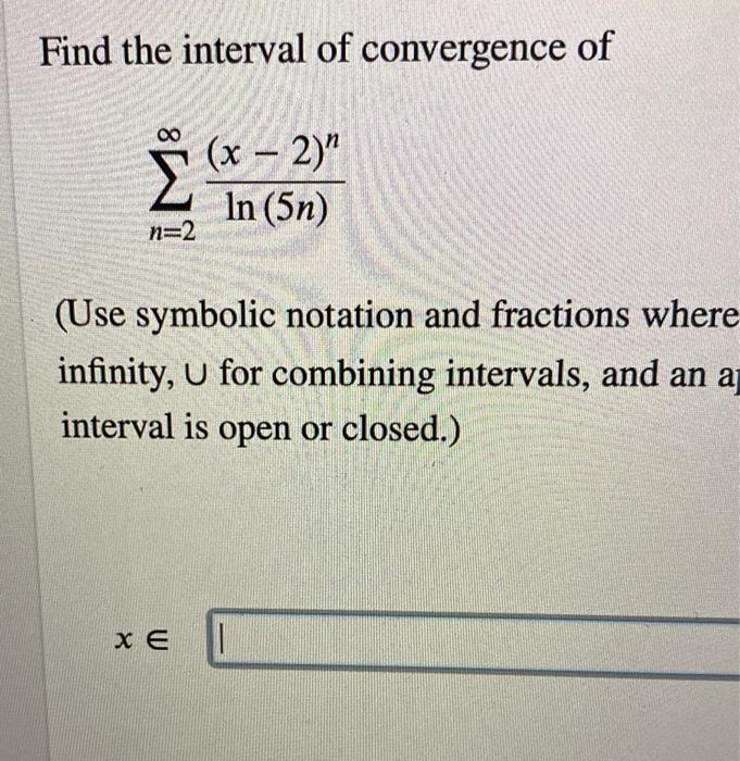 Find The Interval Of Convergence Of N 2 Ln 5n X 2 N Use Symbolic Notation And Fractions Where Infinity U For Combi 1