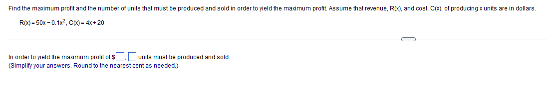 R X 50x 0 1x2 C X 4x 20 In Order To Yield The Maximum Profit Of Units Must Be Produced And Sold Simplify Your Answ 1