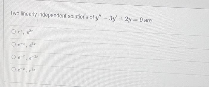 Two Linearly Independent Solutions Of Y 3y 2y 0 Are Ex E2x E X E3x E X E 2x E 2 E2x 1