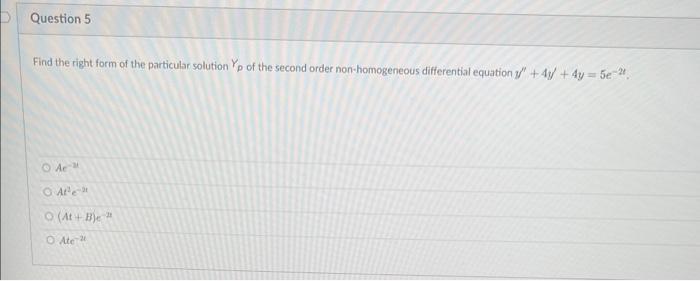 Find The Right Form Of The Particular Solution Yp Of The Second Order Non Homogeneous Differential Equation Y 4y 4y 1