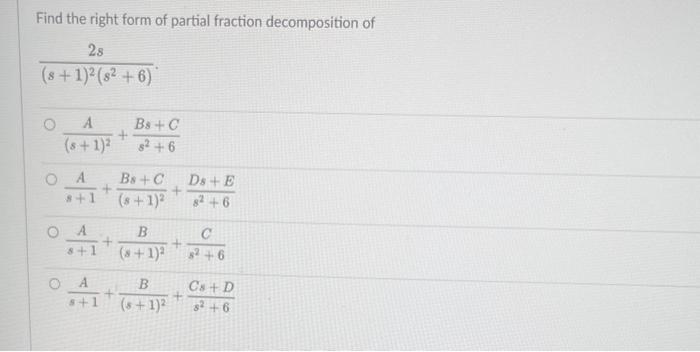 Find The Right Form Of Partial Fraction Decomposition Of S 1 2 S2 6 2s S 1 2a S2 6bs C S 1a S 1 2bs C S2 6ds E 1