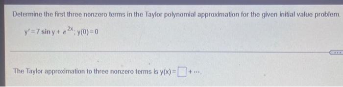 Determine The First Three Nonzero Terms In The Taylor Polynomial Approximation For The Given Initial Value Problem Y 7 1