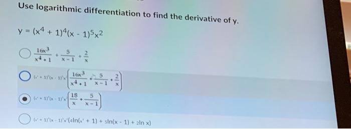 Use Logarithmic Differentiation To Find The Derivative Of Y Y X4 1 4 X 1 5x2x4 1163 X 15 X2 0 1 X 1 X4 116x3 X 1