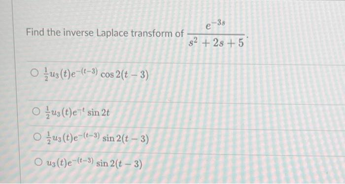 Find The Inverse Laplace Transform Of S2 2s 5e 3s 21 U3 T E T 3 Cos2 T 3 21 U3 T E Tsin2t 21 U3 T E T 3 Sin2 T 3 1