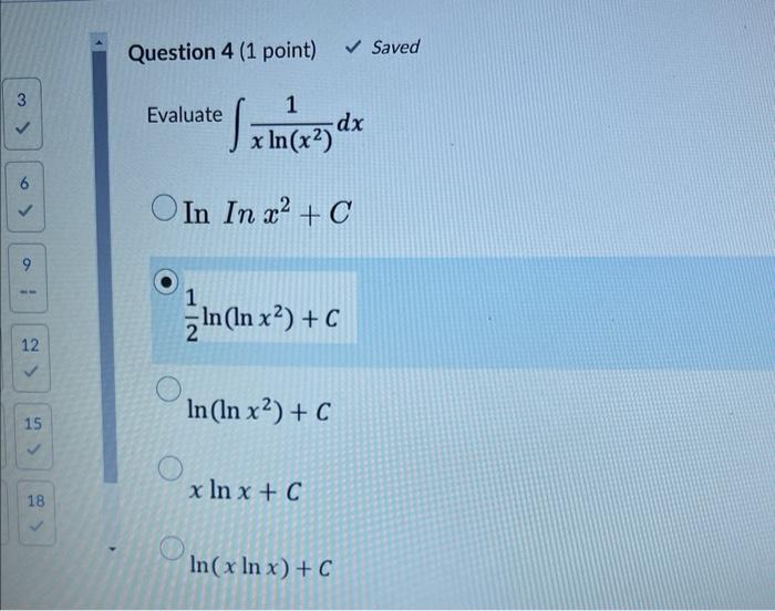 Question 4 1 Point Saved Evaluate Xln X2 1 Dx In Inx2 C 21 Ln Lnx2 C Ln Lnx2 C Xlnx C Ln Xlnx C 1