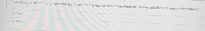 Two Solutions Can Form A Fundamental Set Of Solutions Is Equivalent To The Wronskian Of Two Solutions Are Linearly D 1