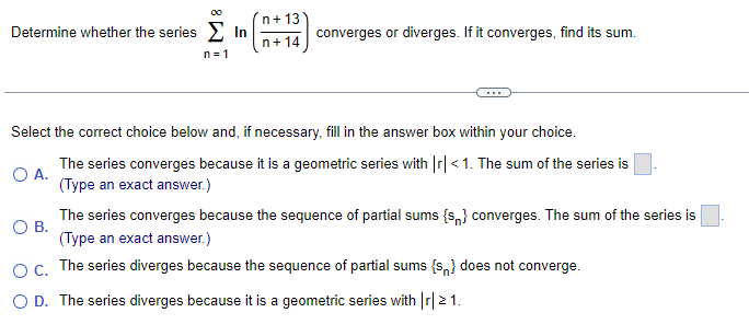 Determine Whether The Series N 1 Ln N 14n 13 Converges Or Diverges If It Converges Find Its Sum Select The Correc 1